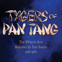 Tygers Of Pan Tang - The Wreck-age/Burning In The Shade 1985-1987: Expanded Editions
