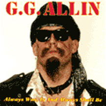 GG Allin - Always Was,  Is and Always Shall Be