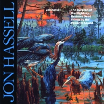 Jon Hassell - The Surgeon of the Nightsky Restores Dead Things By the Power of Sound