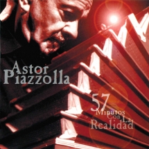 Astor Piazzolla - 57 Minutos Con La Realidad