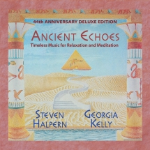 Steven Halpern & Georgia Kelly - Ancient Echoes: 44th Anniversary Deluxe Edition