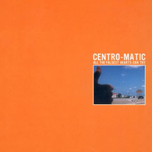 Centro-Matic - All The Falsest Hearts Can Try
