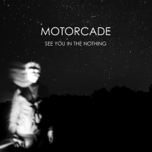 MOTORCADE - See You In The Nothing