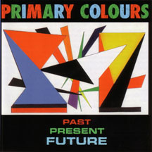 Primary Colours - Past Present Future