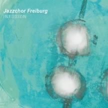 Jazzchor Freiburg - Infusion