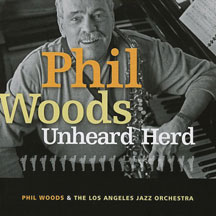 Phil Woods & The Los Angeles Jazz Orchestra - Unheard Herd