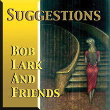 Bob Lark And Friends - Suggestions