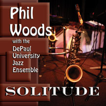 Phil Woods & The DePaul University Jazz Ensemble - Solitude