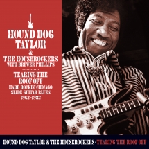 Hound Dog Taylor - Tearing The Roof Off: Hard Rocking Chicago Slide Guitar Blues 1962-1982