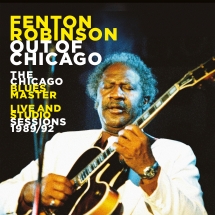 Fenton Robinson - Out Of Chicago: The Chicago Blues Master Live & Studio Sessions 1989/92