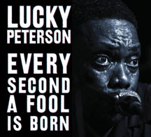 Lucky Peterson - Every Second A Fool Is Born