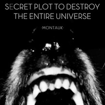 Secret Plot To Destroy The Entire Universe - Montauk Ep