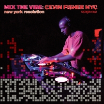 Cevin Fisher - Mix The Vibe: New York Resolution