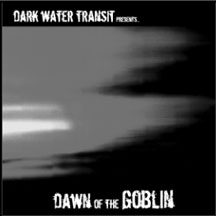 Dark Water Transit - Presents...dawn Of The Goblin
