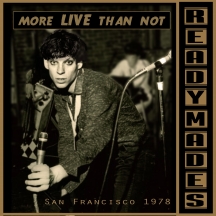 The Readymades - More Live Than Not: San Francisco 1978