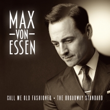 Max von Essen - Call Me Old Fashioned: The Broadway Standard
