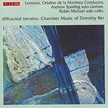 Lontano & Andrew Sparling & Robin Michael - Diffracted Terrains: Chamber Music Of Dorothy Ker