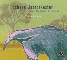 Scheen Jazzorkester & Jon Oystein Rosland - Tamanoar