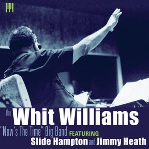 Whit Williams Big Band With Slide Hampton & Jimmy Heath - Now