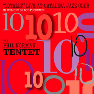 Phil Norman Tentet - Totally Live At Catalina Jazz Club
