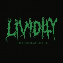 Lividity - To Desecrate And Defile