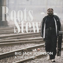 Big Jack Johnson & The Oilers - Roots Stew