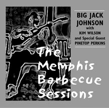 Big Jack Johnson & Kim Wilson & Pinetop Perkins - The Memphis Barbecue Sessions