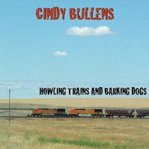 Cindy Bullens - Howling Trains & Barking Dogs