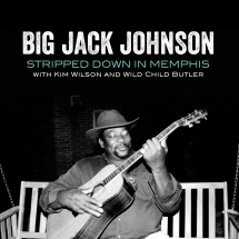 Big Jack Johnson & Kim Wilson & Wild Child Butler - Stripped Down In Memphis