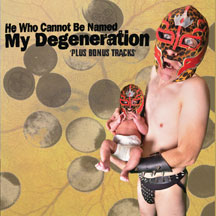 He Who Cannot Be Named - My Degeneration