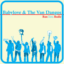 Babylove & The Van Dangos - Run Run Rudie