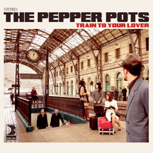 Pepper Pots - Train To Your Lover