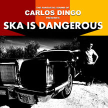 Carlos Dingo - Ska Is Dangerous