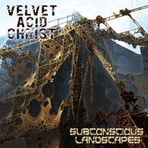 Velvet Acid Christ - Subconcious Landscapes