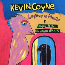Kevin Coyne - Legless In Manila & Knocking On Your Brain