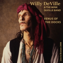 Willy Deville & Mink Deville Band - Venus Of The Docks: Live In Bremen 2008