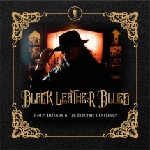 Dustin Douglas & Electric Gentlemen - Black Leather Blues