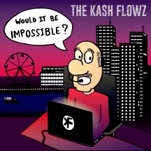 The Kash Flowz - Would It Be Impossible?