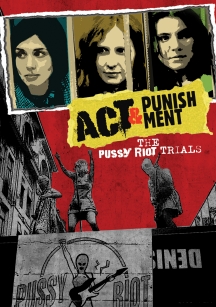 Act & Punishment: The Pussy Riot Trials
