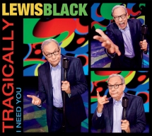 Lewis Black - Tragically, I Need You