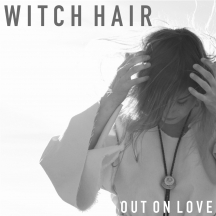 Witch Hair - Out On Love