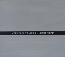 Kirlian Camera - Absentee