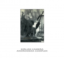 Kirlian Camera - Andromeda Complex: Split