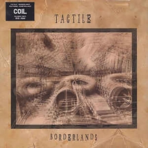 Tactile (Coil) - Borderlands