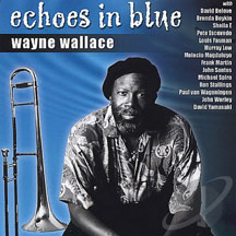 Wayne Wallace - Echoes In Blue