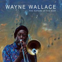 Wayne Wallace - Nature Of The Beat