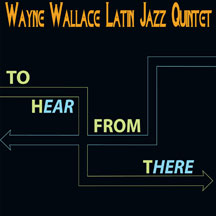 Wayne Latin Jazz Quintet Wallace - To Hear From There