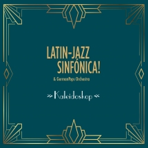 Latin-Jazz Sinfónica & GermanPops Orchestra - Kaleidoskop