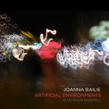 Plus-Minus Ensemble - Joanna Bailie: Artificial Environments