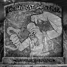 Mosh Pit Justice - Fighting The Poison